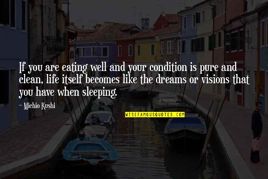 Life Dreams Quotes By Michio Kushi: If you are eating well and your condition Life Dreams Quotes By Michio Kushi: If you are eating well and your condition