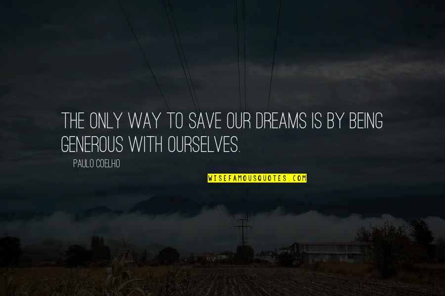 Life Dreams Quotes By Paulo Coelho: The only way to save our dreams is