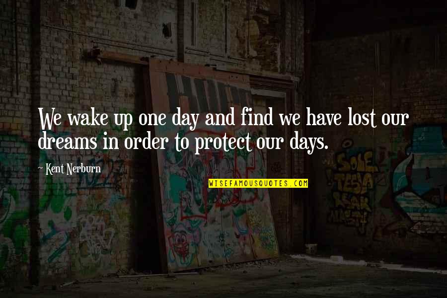 Life Dreams Survival Quotes By Kent Nerburn: We wake up one day and find we