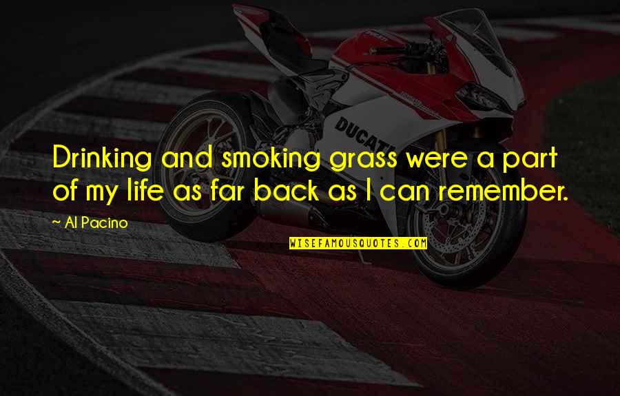 Life Drinking Quotes By Al Pacino: Drinking and smoking grass were a part of