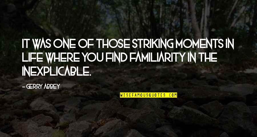 Life Drinking Quotes By Gerry Abbey: It was one of those striking moments in Life Drinking Quotes By Gerry Abbey: It was one of those striking moments in