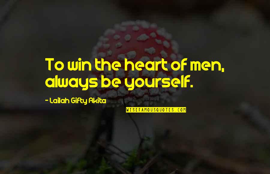 Life Driven Purpose Quotes By Lailah Gifty Akita: To win the heart of men, always be