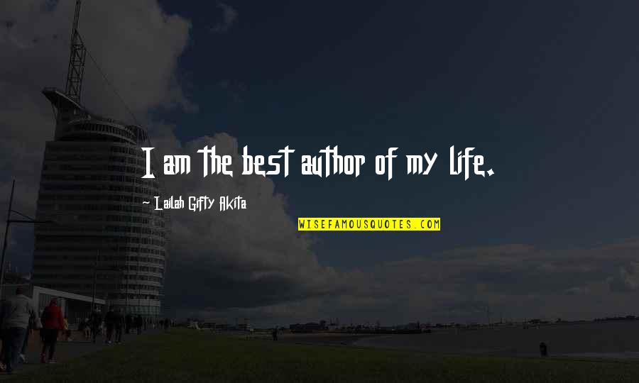 Life Driven Purpose Quotes By Lailah Gifty Akita: I am the best author of my life.