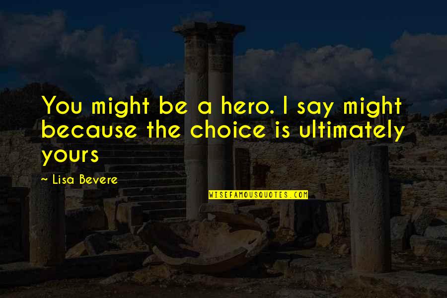 Life Driven Purpose Quotes By Lisa Bevere: You might be a hero. I say might