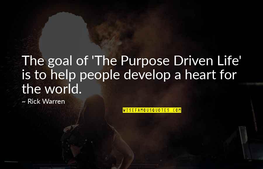 Life Driven Purpose Quotes By Rick Warren: The goal of 'The Purpose Driven Life' is