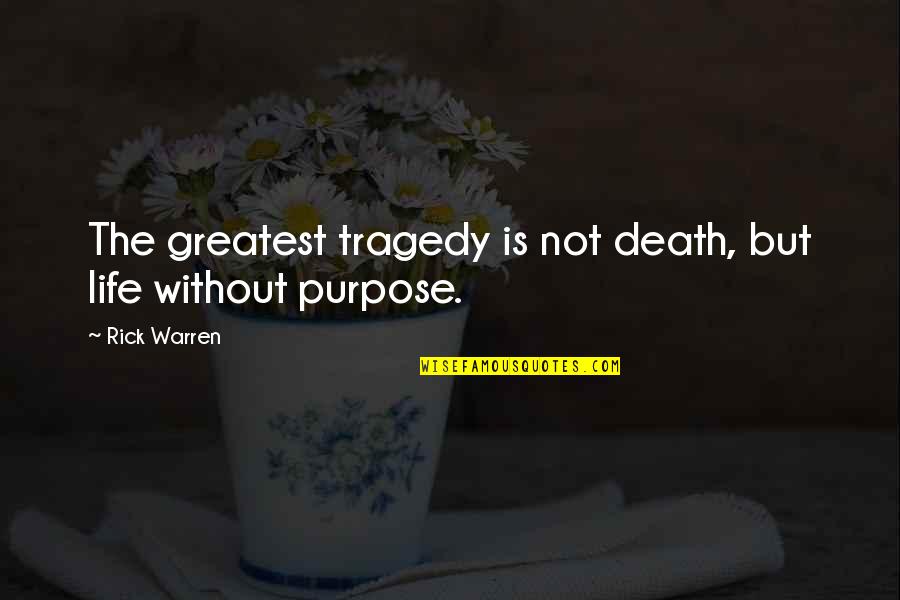 Life Driven Purpose Quotes By Rick Warren: The greatest tragedy is not death, but life