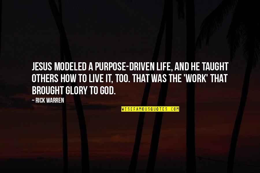 Life Driven Purpose Quotes By Rick Warren: Jesus modeled a purpose-driven life, and he taught