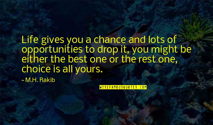 Life Drop Quotes By M.H. Rakib: Life gives you a chance and lots of