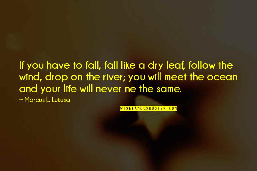 Life Drop Quotes By Marcus L. Lukusa: If you have to fall, fall like a