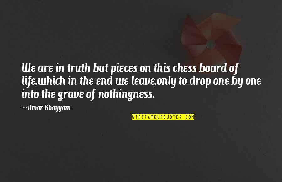 Life Drop Quotes By Omar Khayyam: We are in truth but pieces on this