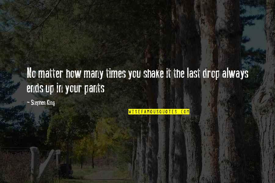 Life Drop Quotes By Stephen King: No matter how many times you shake it