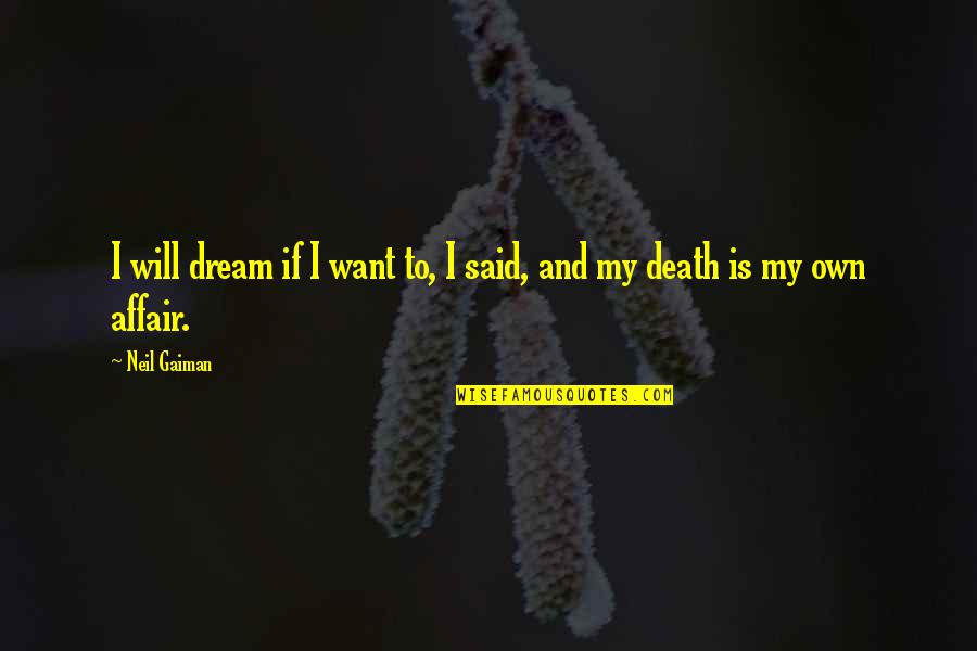 Life Dumbness Quotes By Neil Gaiman: I will dream if I want to, I