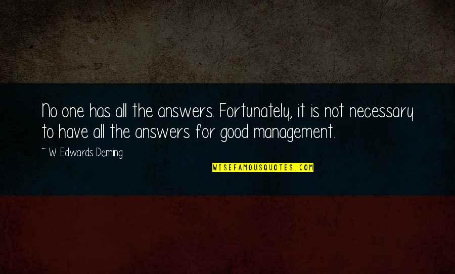 Life Dumbness Quotes By W. Edwards Deming: No one has all the answers. Fortunately, it