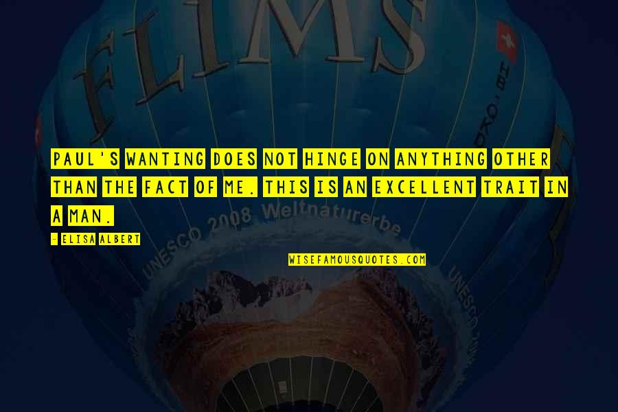 Life During Hard Times Quotes By Elisa Albert: Paul's wanting does not hinge on anything other Life During Hard Times Quotes By Elisa Albert: Paul's wanting does not hinge on anything other