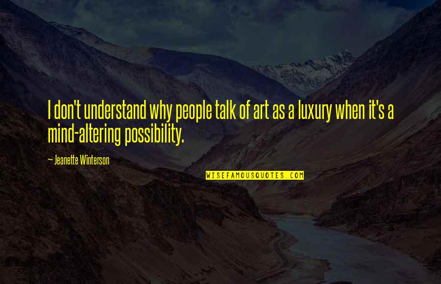 Life During Hard Times Quotes By Jeanette Winterson: I don't understand why people talk of art