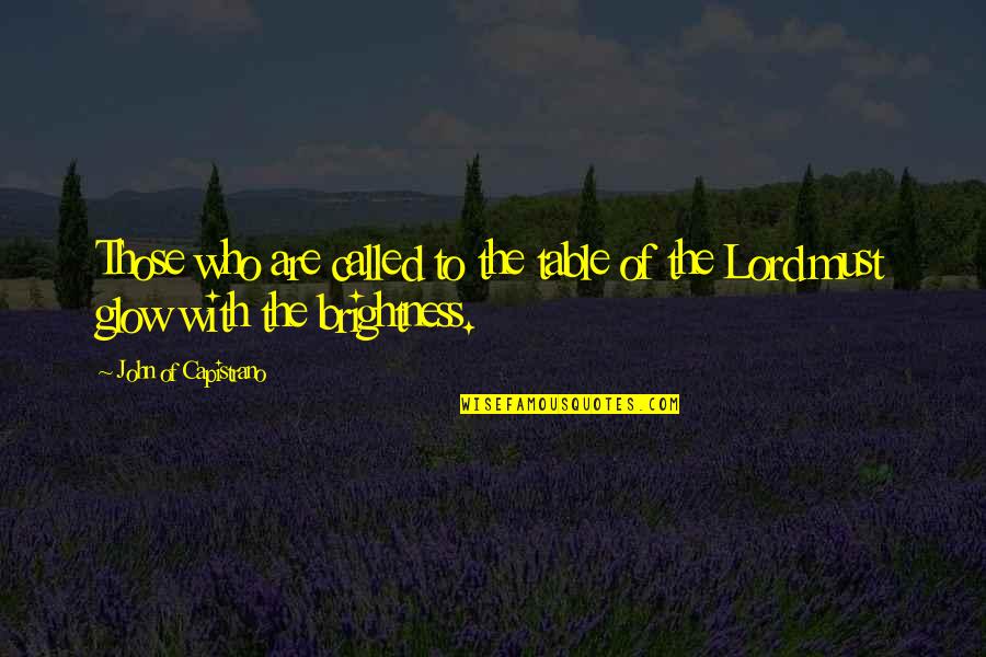 Life During Hard Times Quotes By John Of Capistrano: Those who are called to the table of Life During Hard Times Quotes By John Of Capistrano: Those who are called to the table of