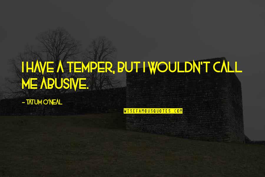 Life During Hard Times Quotes By Tatum O'Neal: I have a temper, but I wouldn't call