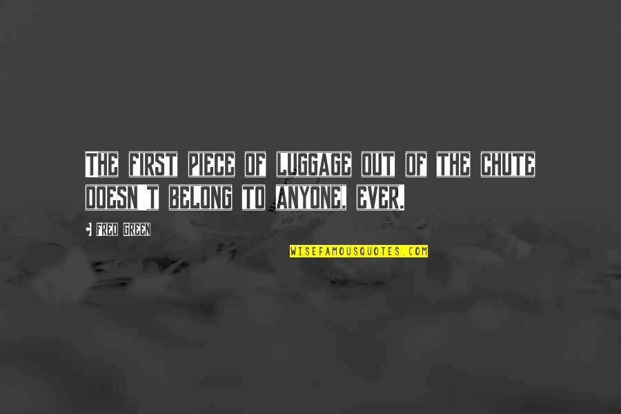 Life During The Great Depression Quotes By Fred Green: The first piece of luggage out of the