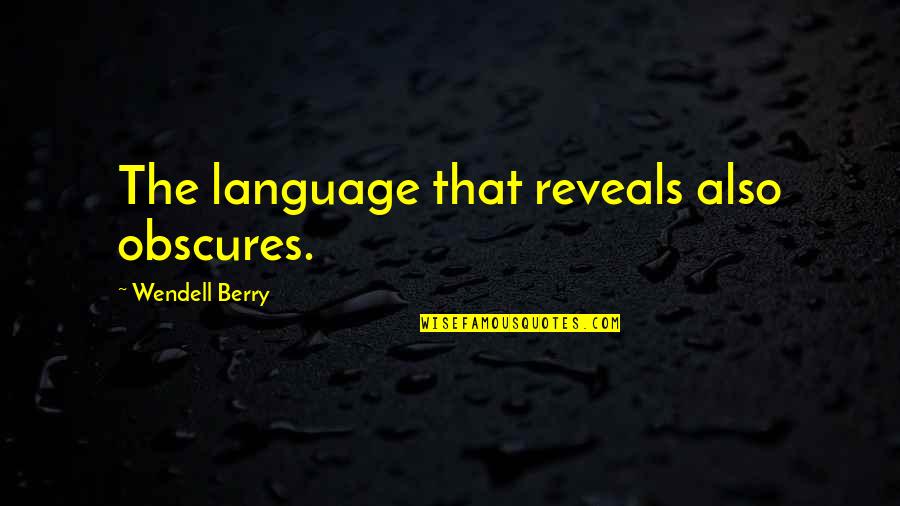 Life During The Great Depression Quotes By Wendell Berry: The language that reveals also obscures.