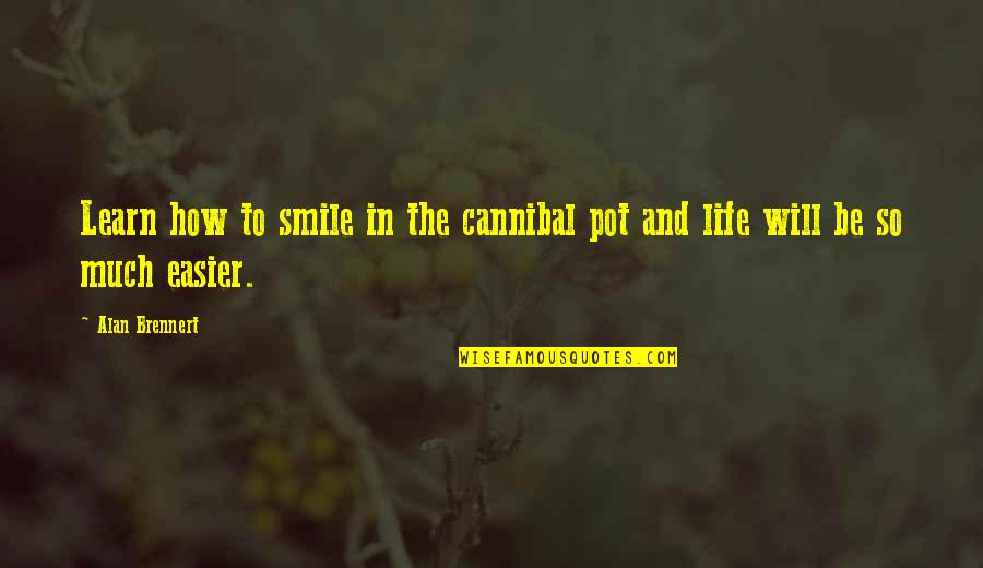 Life Easier Quotes By Alan Brennert: Learn how to smile in the cannibal pot