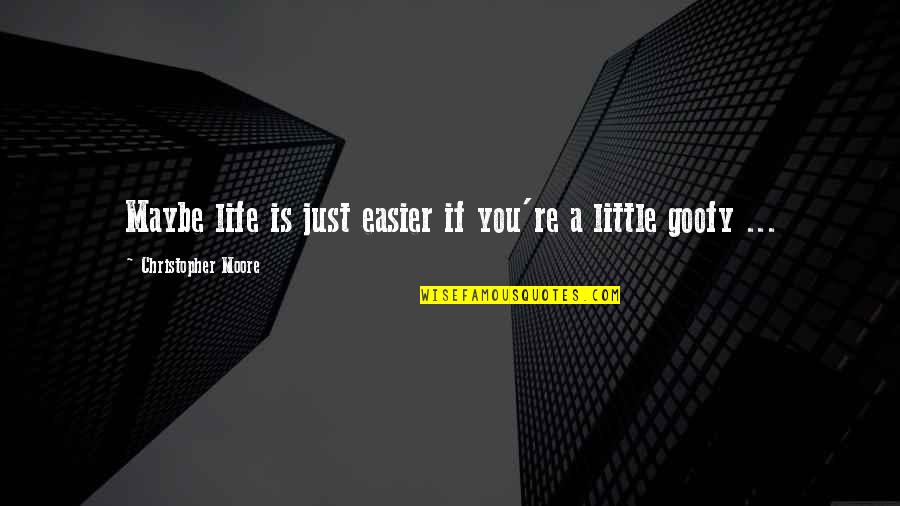 Life Easier Quotes By Christopher Moore: Maybe life is just easier if you're a