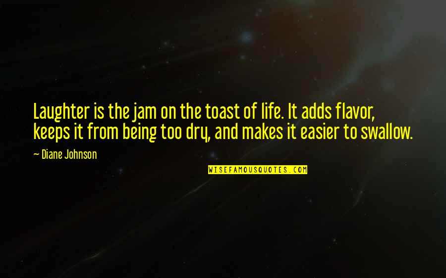 Life Easier Quotes By Diane Johnson: Laughter is the jam on the toast of