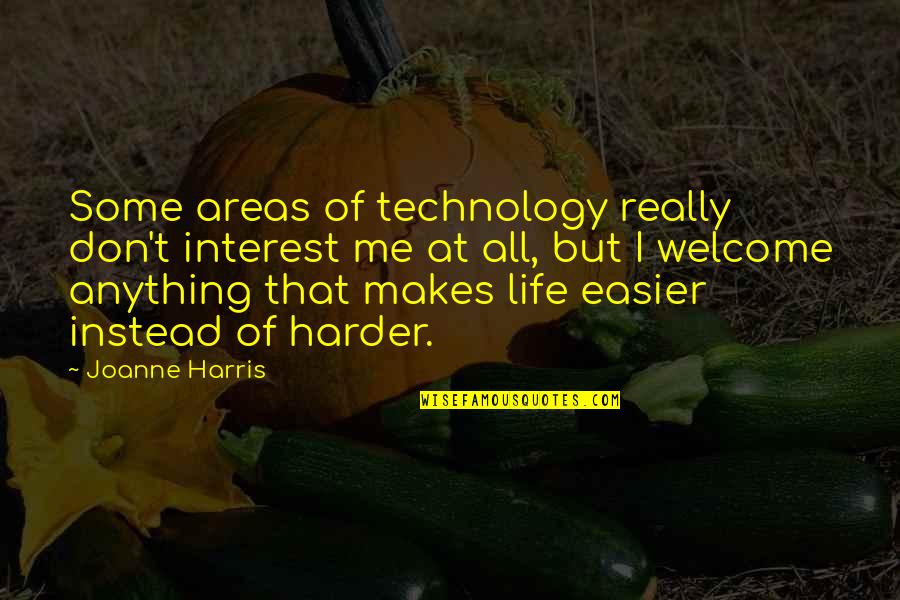 Life Easier Quotes By Joanne Harris: Some areas of technology really don't interest me