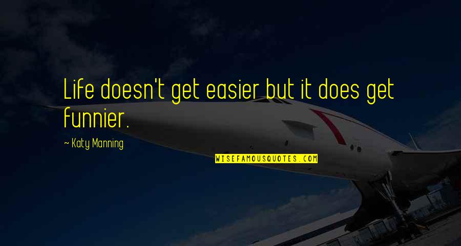 Life Easier Quotes By Katy Manning: Life doesn't get easier but it does get