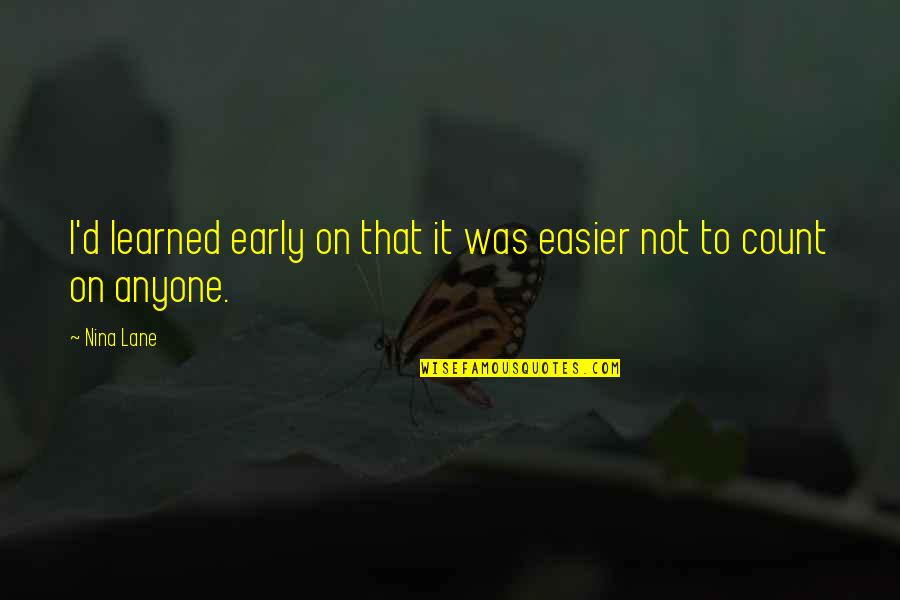 Life Easier Quotes By Nina Lane: I'd learned early on that it was easier