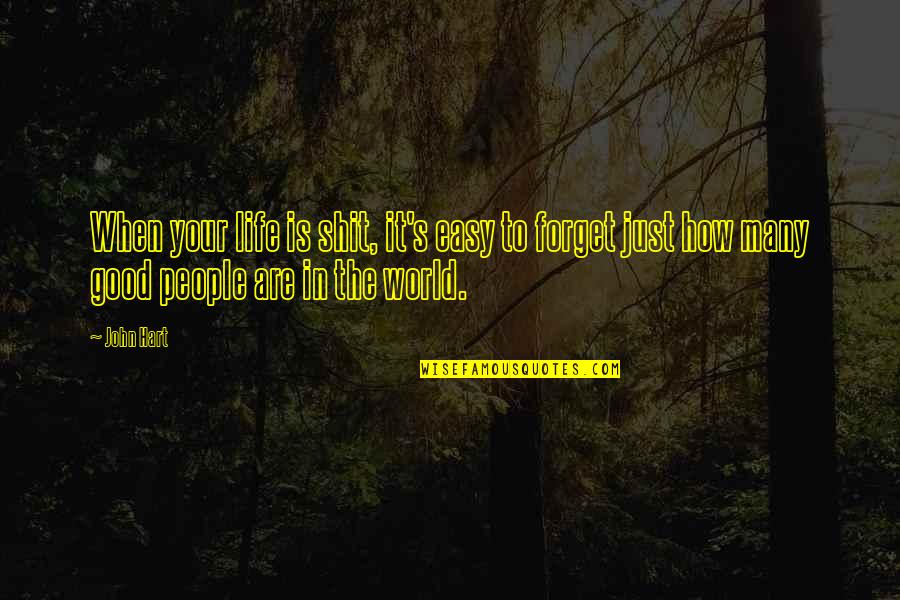 Life Easy Quotes By John Hart: When your life is shit, it's easy to