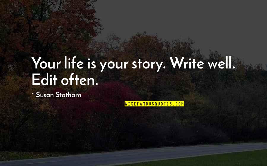 Life Edit Quotes By Susan Statham: Your life is your story. Write well. Edit
