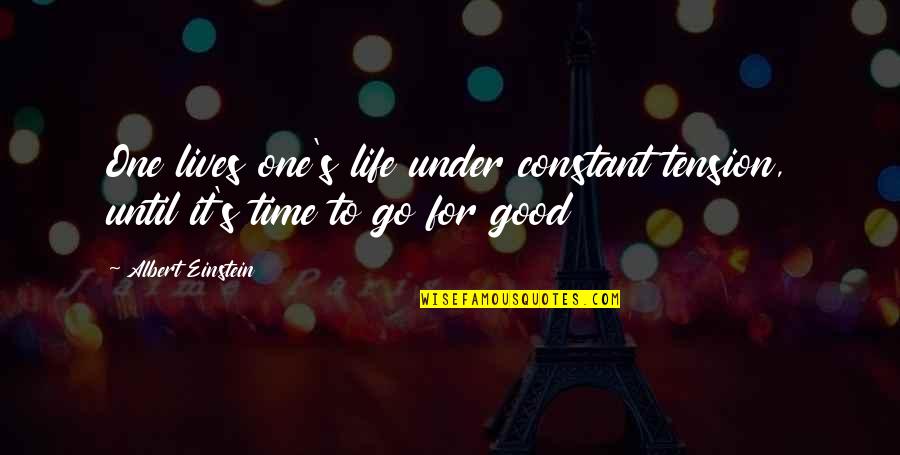Life Einstein Quotes By Albert Einstein: One lives one's life under constant tension, until