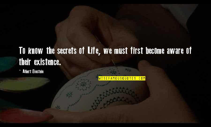 Life Einstein Quotes By Albert Einstein: To know the secrets of Life, we must