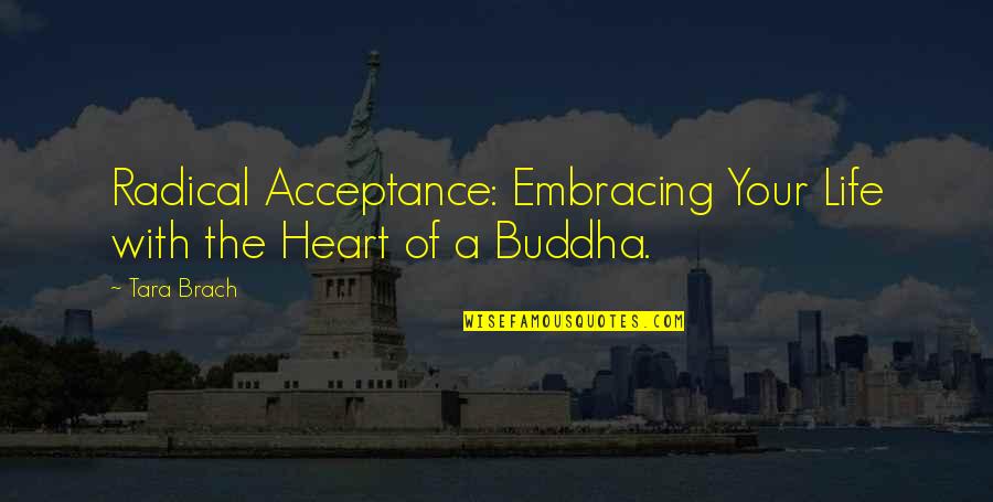 Life Embracing Quotes By Tara Brach: Radical Acceptance: Embracing Your Life with the Heart