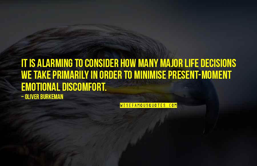 Life Emotional Quotes By Oliver Burkeman: It is alarming to consider how many major