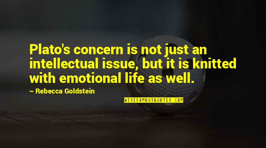 Life Emotional Quotes By Rebecca Goldstein: Plato's concern is not just an intellectual issue,