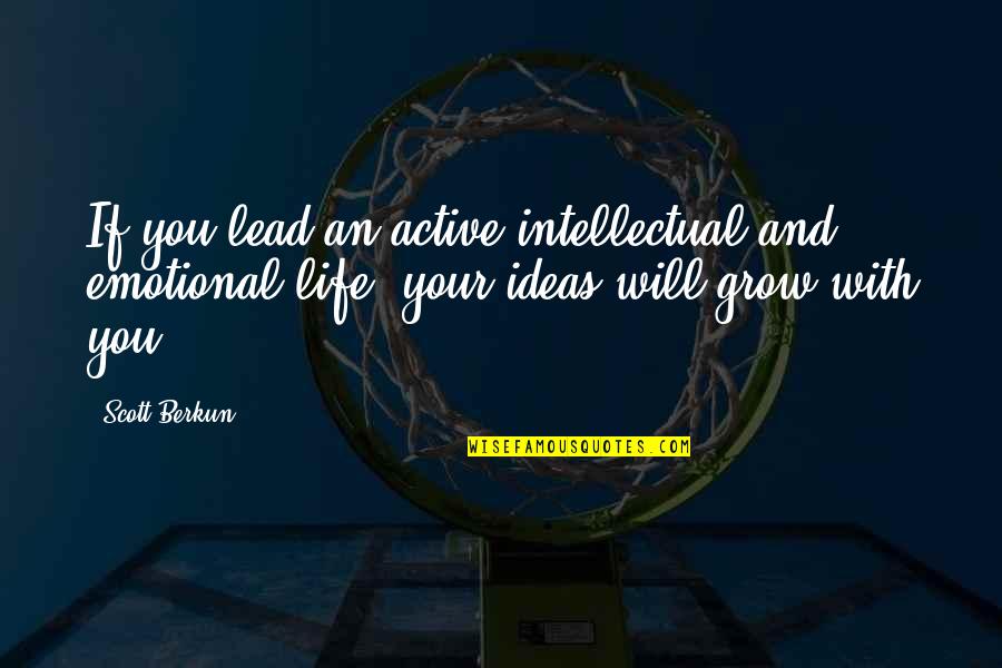 Life Emotional Quotes By Scott Berkun: If you lead an active intellectual and emotional