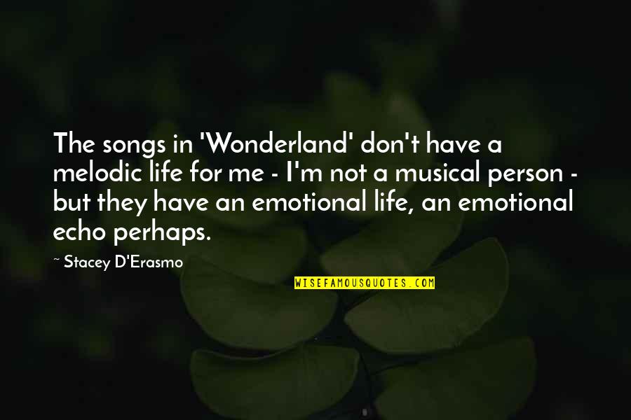 Life Emotional Quotes By Stacey D'Erasmo: The songs in 'Wonderland' don't have a melodic