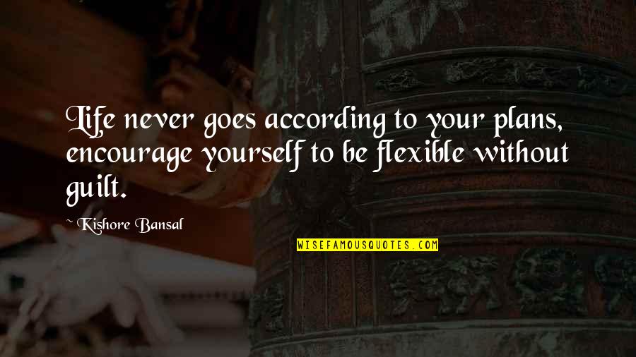 Life Encourage Quotes By Kishore Bansal: Life never goes according to your plans, encourage Life Encourage Quotes By Kishore Bansal: Life never goes according to your plans, encourage