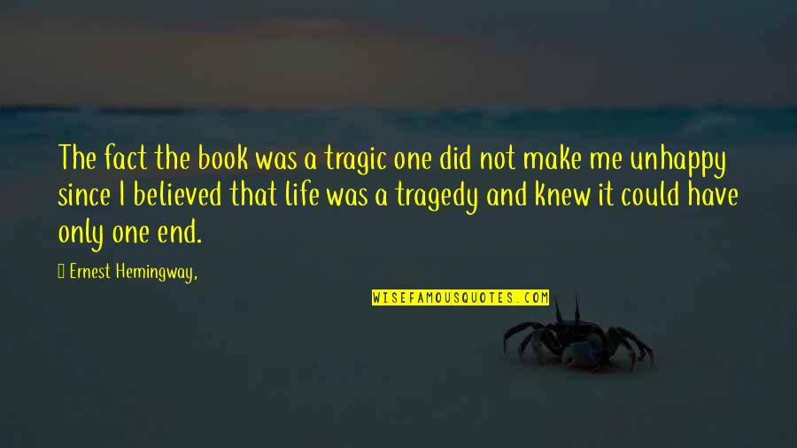 Life End Quotes By Ernest Hemingway,: The fact the book was a tragic one