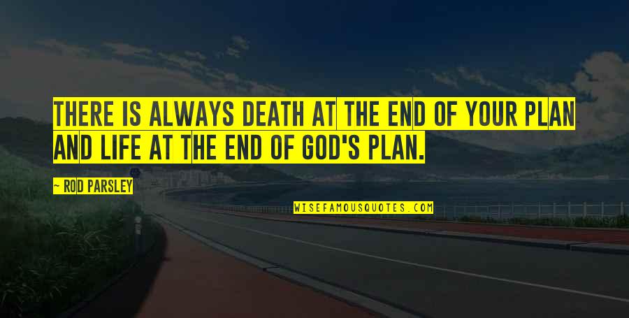 Life End Quotes By Rod Parsley: There is always death at the end of