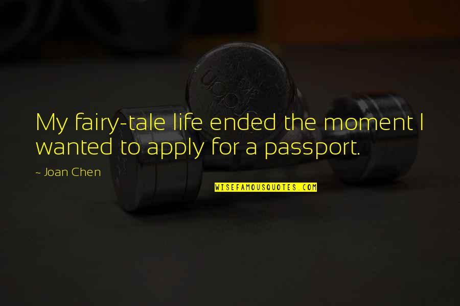 Life Ended Too Soon Quotes By Joan Chen: My fairy-tale life ended the moment I wanted
