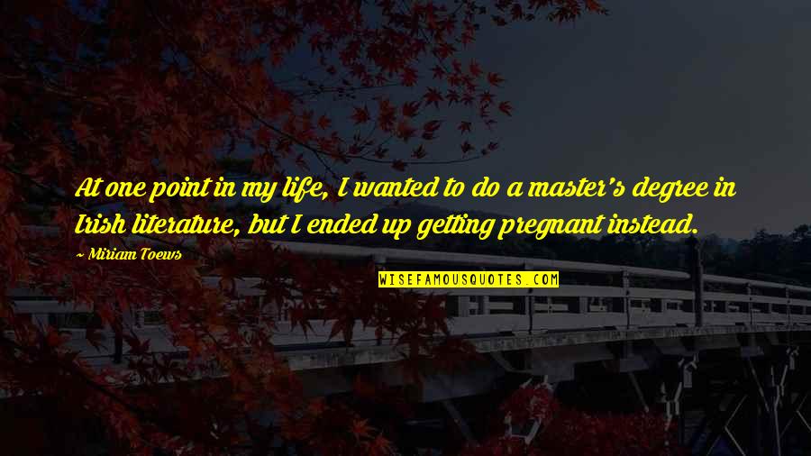 Life Ended Too Soon Quotes By Miriam Toews: At one point in my life, I wanted Life Ended Too Soon Quotes By Miriam Toews: At one point in my life, I wanted