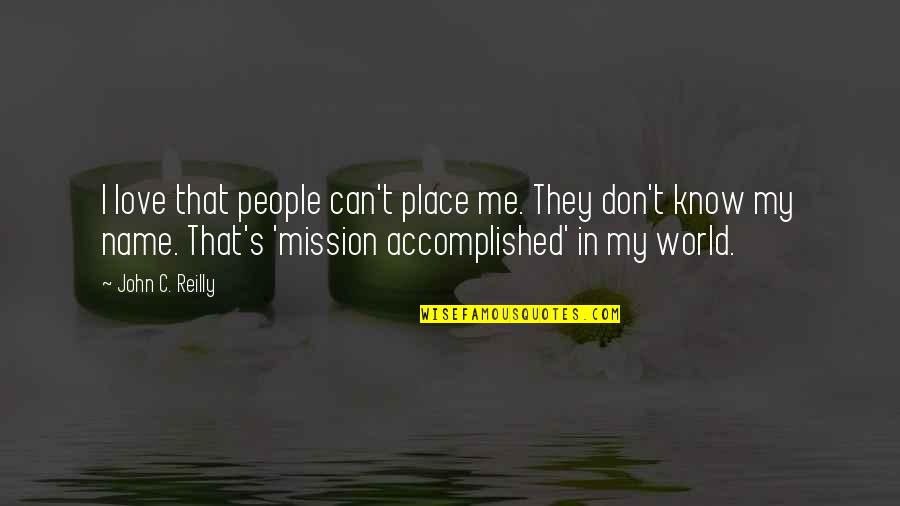 Life Ending Suddenly Quotes By John C. Reilly: I love that people can't place me. They