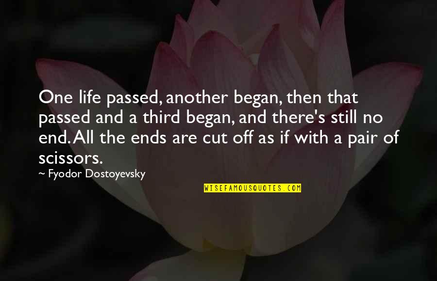 Life Ends Quotes By Fyodor Dostoyevsky: One life passed, another began, then that passed