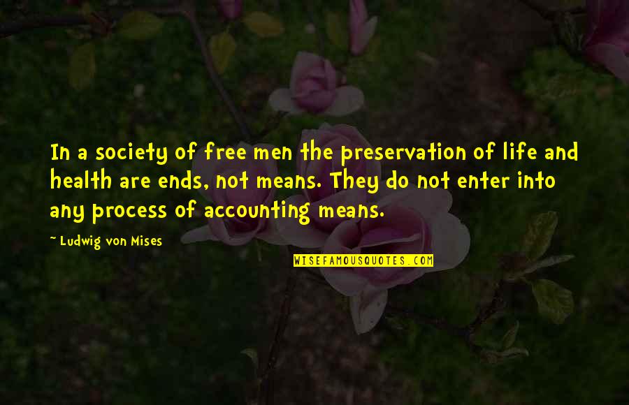 Life Ends Quotes By Ludwig Von Mises: In a society of free men the preservation