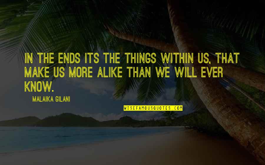 Life Ends Quotes By Malaika Gilani: In the ends its the things within us,