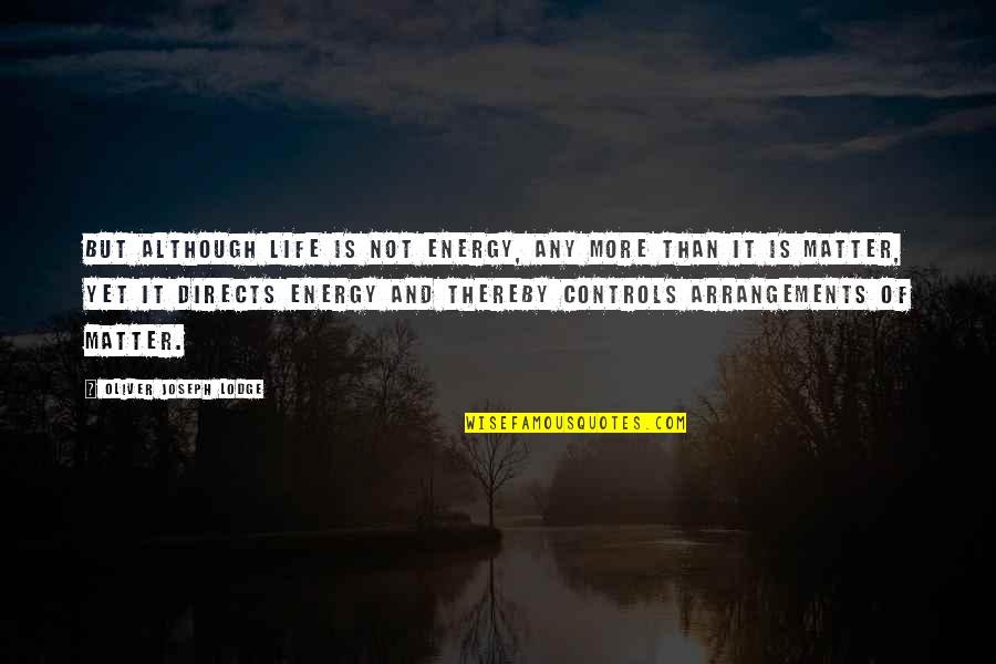 Life Energy Quotes By Oliver Joseph Lodge: But although life is not energy, any more