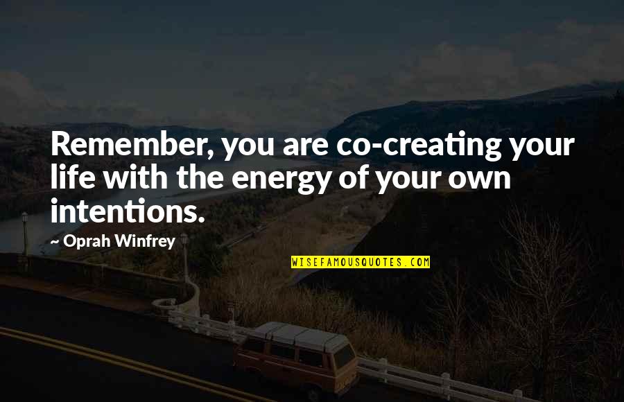Life Energy Quotes By Oprah Winfrey: Remember, you are co-creating your life with the
