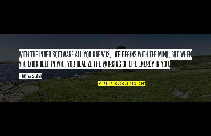 Life Energy Quotes By Roshan Sharma: With the inner software all you knew is,